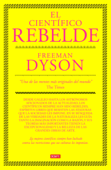 El científico rebelde - Freeman Dyson