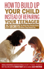 How to Build Up Your Child Instead of Repairing Your Teenager - Brian Tracy & Alec Forstrom