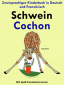 Zweisprachiges Kinderbuch in Deutsch und Französisch: Schwein - Cochon - (Mit Spaß Französisch lernen) - Colin Hann