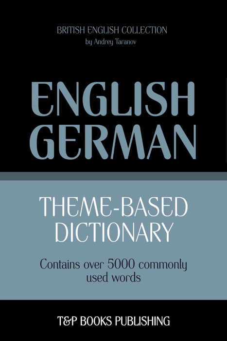 Theme-Based Dictionary: British English-German - 5000 words