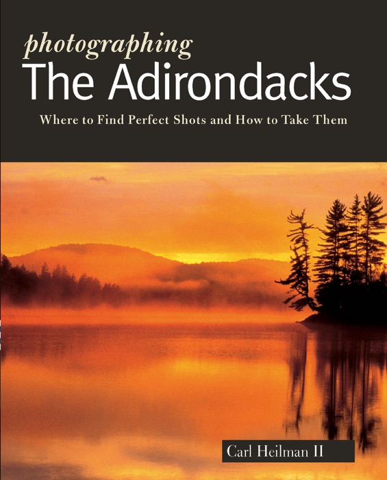 Photographing the Adirondacks (The Photographer's Guide)