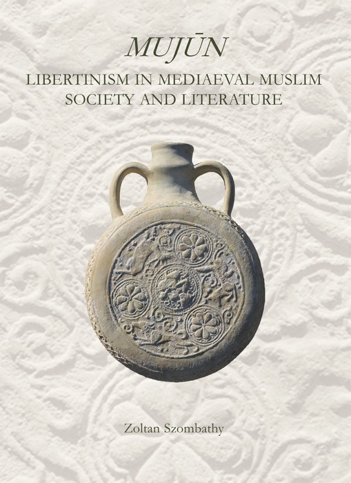 Mujùn: Libertinism in Medieval Muslim Society and Literature