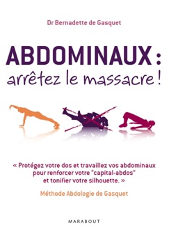 Abdominaux : arrêtez le massacre ! - Bernadette De Gasquet