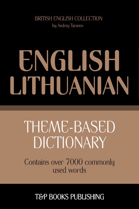 Theme-Based Dictionary: British English-Lithuanian - 7000 words