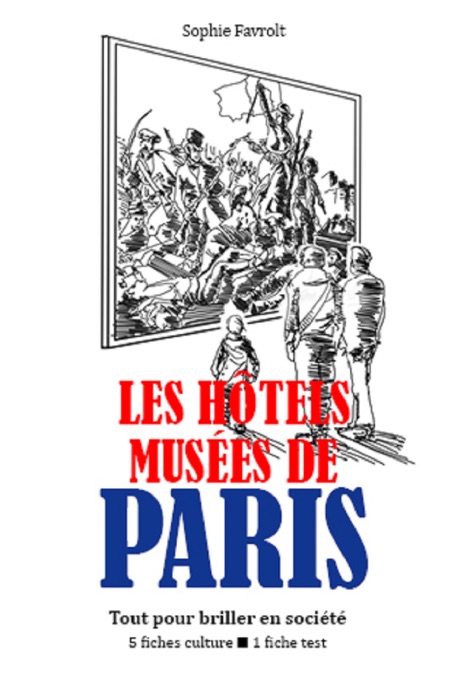 Les Hôtels-musées de Paris - Tout pour briller en société