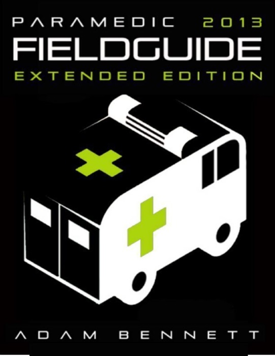 Paramedic Field Guide 2013 Extended Edition