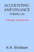 Accounting and Finance Formulas: A Simple Introduction - K.H. Erickson