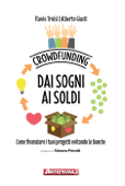 Crowdfunding. Dai sogni ai soldi - Flavio Troisi & Alberto Giusti