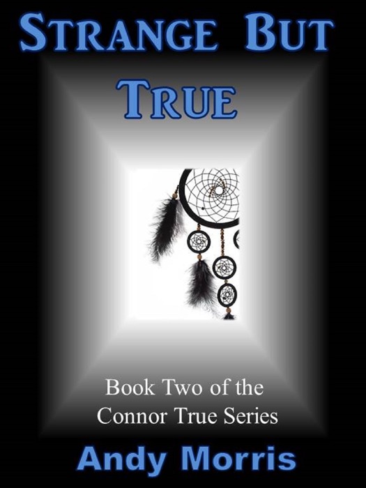 Strange But True: Book Two of the Connor True Series