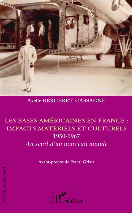 Les bases américaines en France: Impacts matériels et culturels 1950-1967: Au Seuil d'un nouveau monde