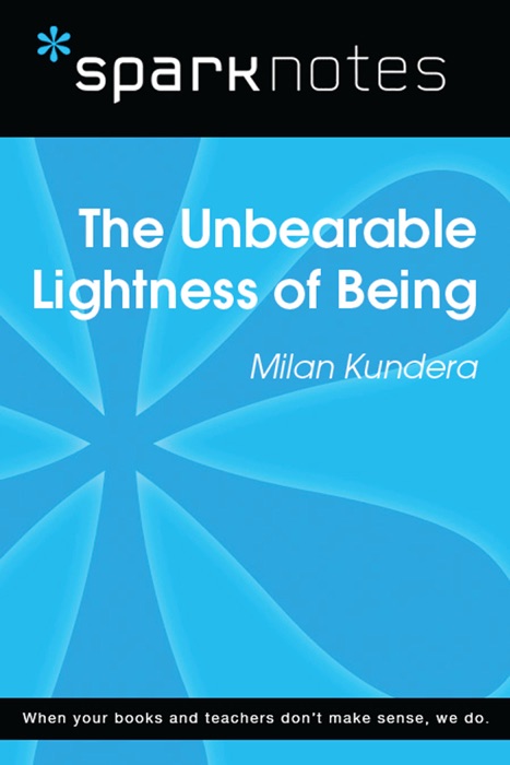 The Unbearable Lightness of Being (SparkNotes Literature Guide)