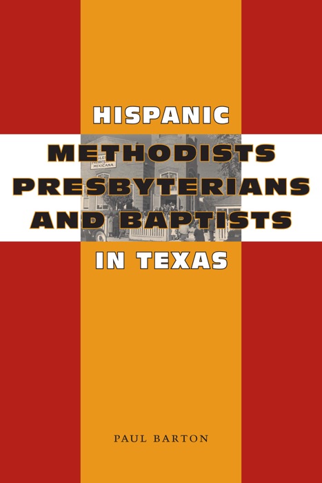 Hispanic Methodists Presbyterians and Baptists in Texas