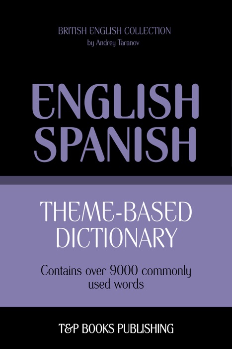 Theme-Based Dictionary: British English-Spanish - 9000 words