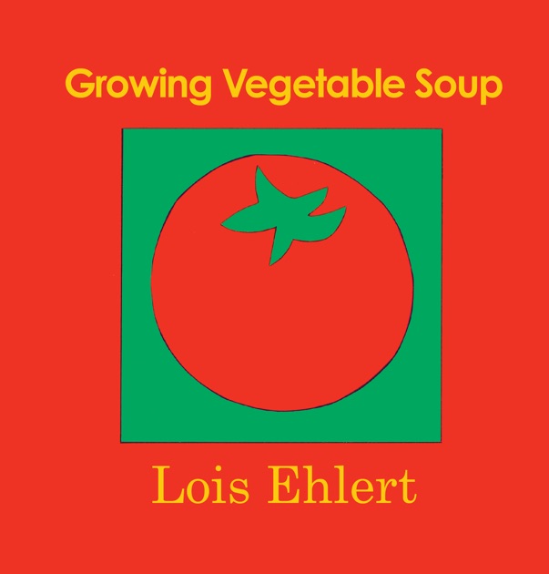 Growing Vegetable Soup by Lois Ehlert on Apple Books