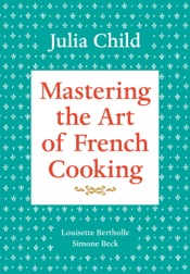 Mastering the Art of French Cooking, Volume 1