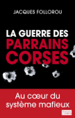 La guerre des parrains corses - Jacques Follorou