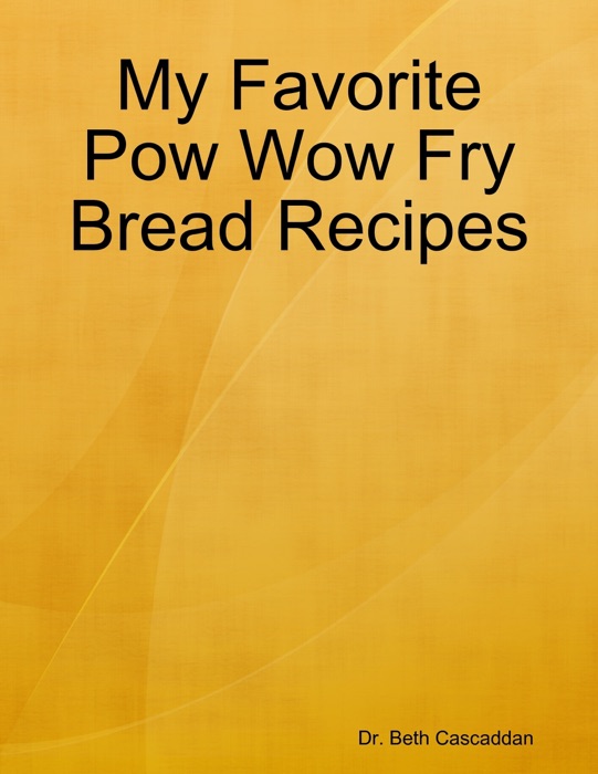 My Favorite Pow Wow Fry Bread Recipes