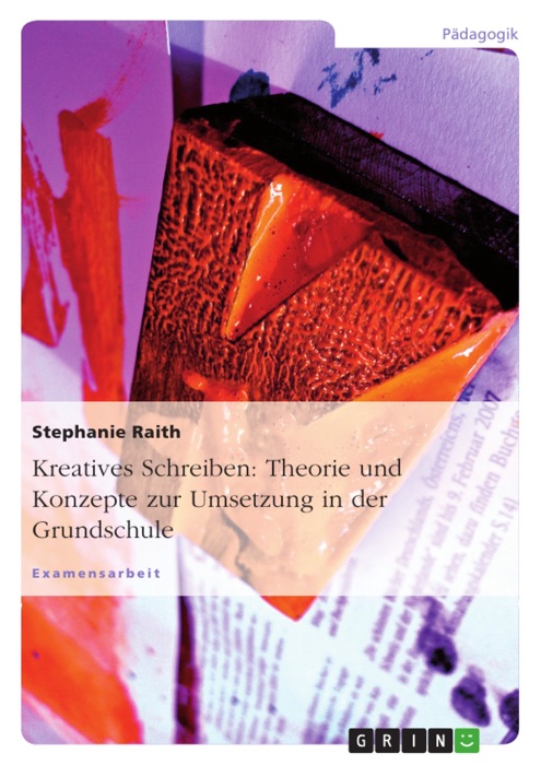 Kreatives Schreiben: Theorie und Konzepte zur Umsetzung in der Grundschule