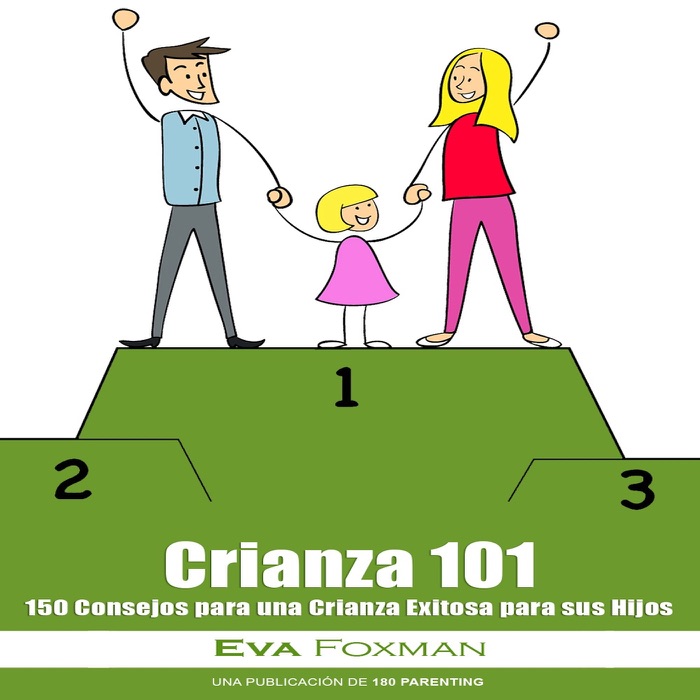 Crianza 101 - 150 Consejos para una Crianza Exitosa para sus Hijos