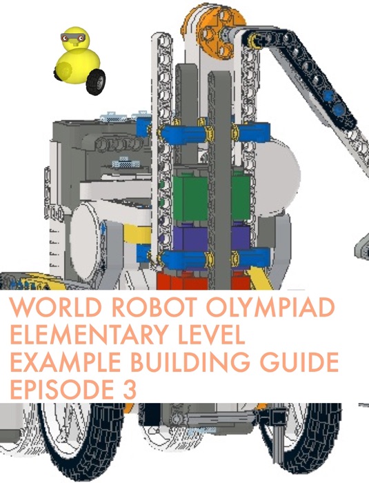 World Robot Olympiad Elementary Level Example Building Guide Episode 3