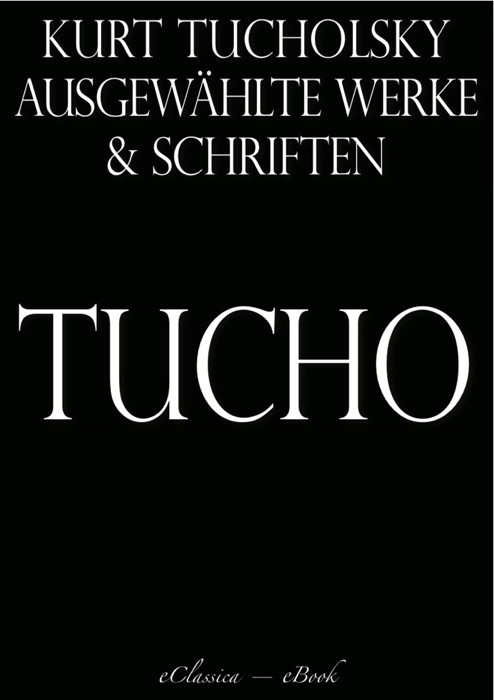 Kurt Tucholsky: Ausgewählte Werke und Schriften