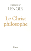 Le Christ philosophe - Frédéric Lenoir