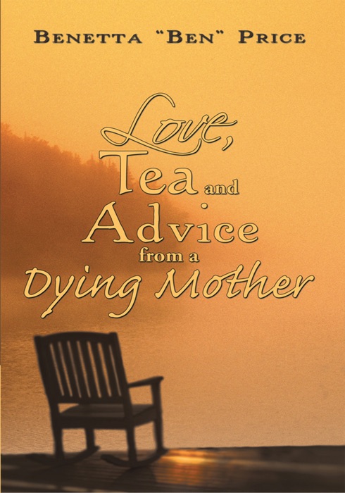 Love, Tea And Advice From A Dying Mother
