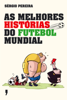 As melhores histórias do futebol mundial - Sergio Pereira