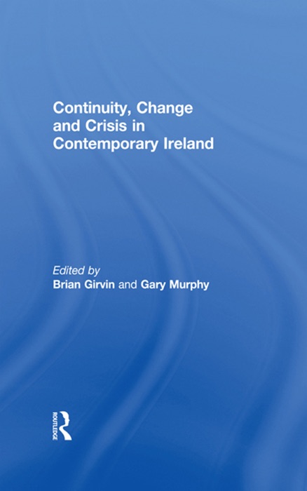 Continuity, Change and Crisis in Contemporary Ireland