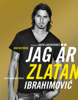 Jag är Zlatan Ibrahimovic - Zlatan Ibrahimović & David Lagercrantz