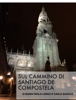 Sul Cammino di Santiago de Compostela - Maria Paola Longo & Carlo Barolo