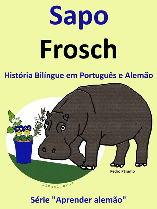 História Bilíngue em Português e Alemão: Sapo - Frosch. Serie Aprender Alemão.