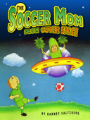 The Soccer Mom from Outer Space - Barney Saltzberg