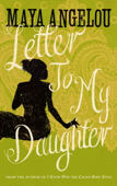 Letter To My Daughter - Maya Angelou