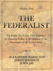 The Federalist - Alexander Hamilton, James Madison & John Jay