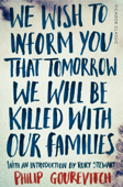 We Wish to Inform You That Tomorrow We Will Be Killed With Our Families - Philip Gourevitch