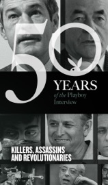 Killers, Assassins and Revolutionaries: The Playboy Interview - Playboy, Timothy Leary, Albert Speer, Saul Alinsky, Abbie Hoffman, James Earl Ray, The Sandinistas, Fidel Castro, Dr. Jeffrey MacDonald, Yasser Arafat & The IRA