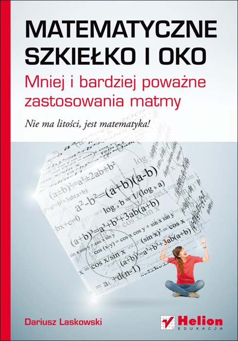 Matematyczne szkiełko i oko. Mniej i bardziej poważne zastosowania matmy