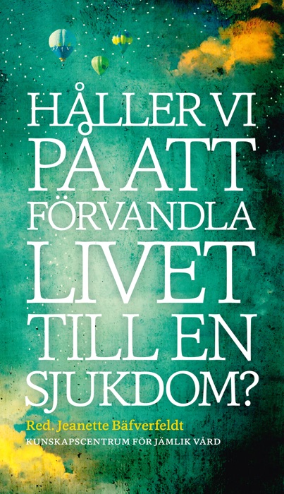 Håller vi på att förvandla livet till en sjukdom?