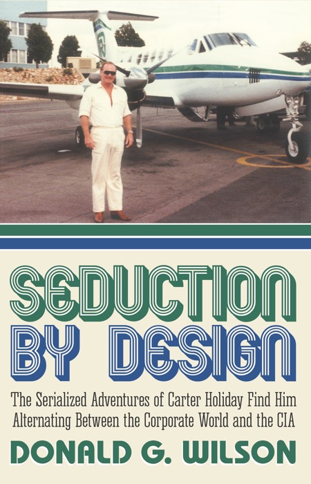 Seduction By Design: The Serialized Adventures of Carter Holiday Find Him Alternating Between the Corporate World and the CIA