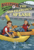 Ballpark Mysteries #7: The San Francisco Splash - David A. Kelly & Mark Meyers