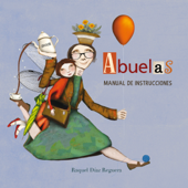 Abuelas. Manual de instrucciones - Raquel Díaz Reguera