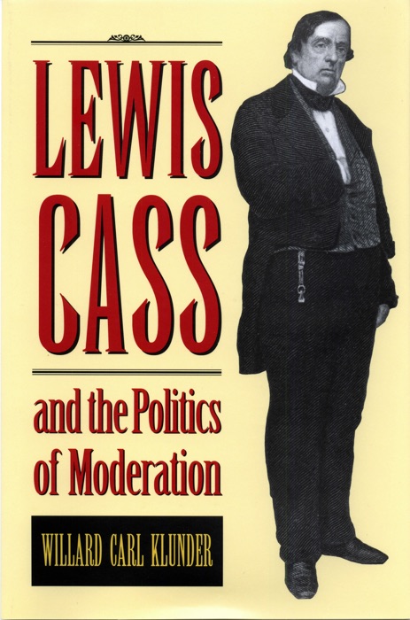 Lewis Cass and the Politics of Moderation