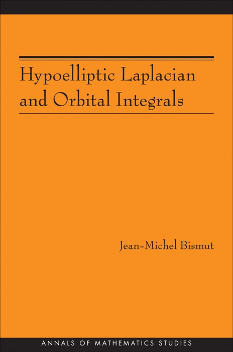 Hypoelliptic Laplacian and Orbital Integrals (AM-177)