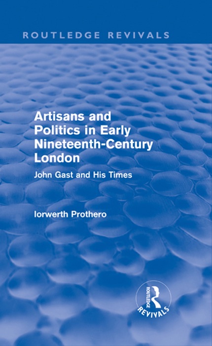 Artisans and Politics in Early Nineteenth-Century London (Routledge Revivals)