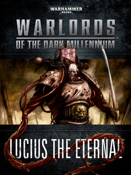 Warlords of the Dark Millennium: Lucius the Eternal