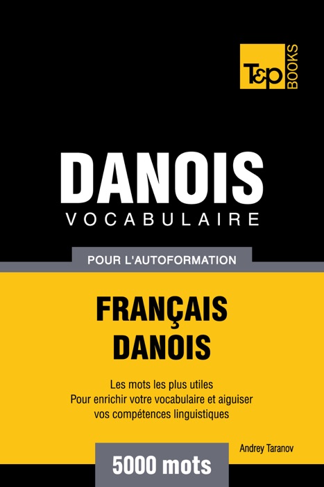 Vocabulaire Français-Danois pour l'autoformation: 5000 mots
