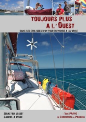 Toujours plus a l ouest dans les coulisses d un tour du monde a la voile volume 1 de Cherbourg a Panama