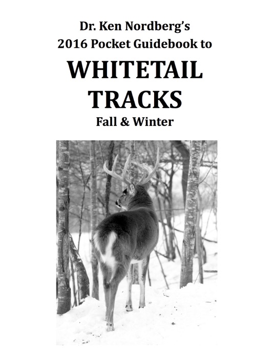 Dr. Ken Nordberg’s 2016 Pocket Guidebook to Whitetail Tracks Fall & Winter