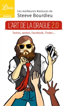 L’Art de la drague 2.0 - Steeve Bourdieu